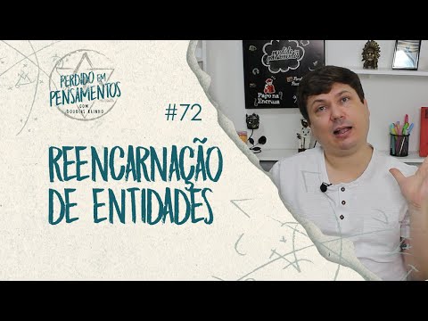 Pensamentos 72 - Reencarnação de Entidades
