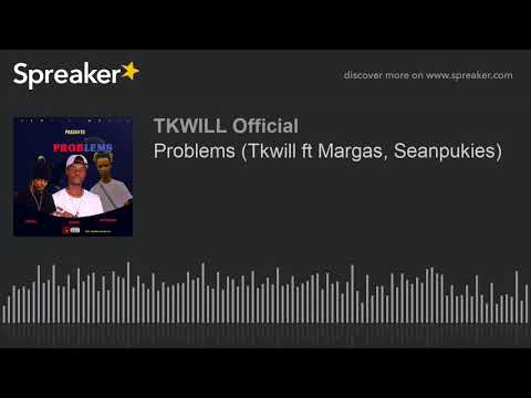Problems (Tkwill ft Margas, Seanpukies) (prod.Tizes & Duke blac)