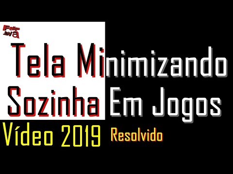 Computador Minimizando Toda Hora a Tela do Jogo (Resolvido) 2019