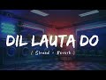 Dil Lauta Do Slowed Reverb Jubin Nautiyal Payal Dev