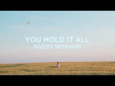 You Hold It All by Rivers Worship (Live)