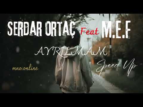MEF ft. Serdar Ortaç - Ayrılmam (Speed Up)