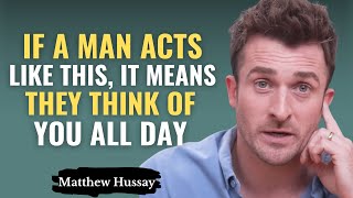 If a Man Acts Like This, It Means They Think of You All Day | Matthew Hussey
