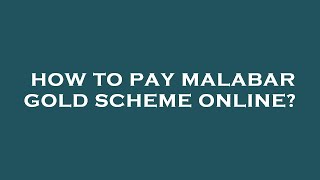 How to pay malabar gold scheme online?