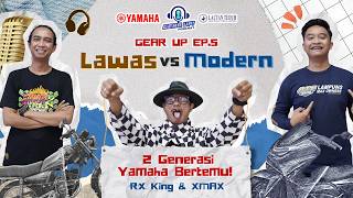 GEAR UP PODCAST EP. 5 - Lawas vs Modern: 2 Generasi Yamaha Bertemu! (RX King & XMAX)