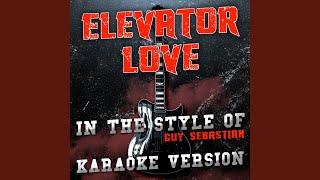 Elevator Love (In the Style of Guy Sebastian) (Karaoke Version)