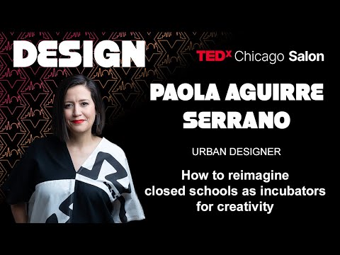 Reimagining closed schools as incubators for creativity | Paola Aguirre Serrano | TEDxChicago Salon