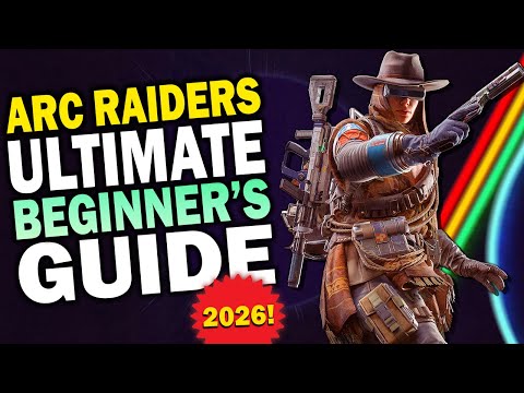 The Ultimate Beginner's Guide to Arc Raiders in 2026!