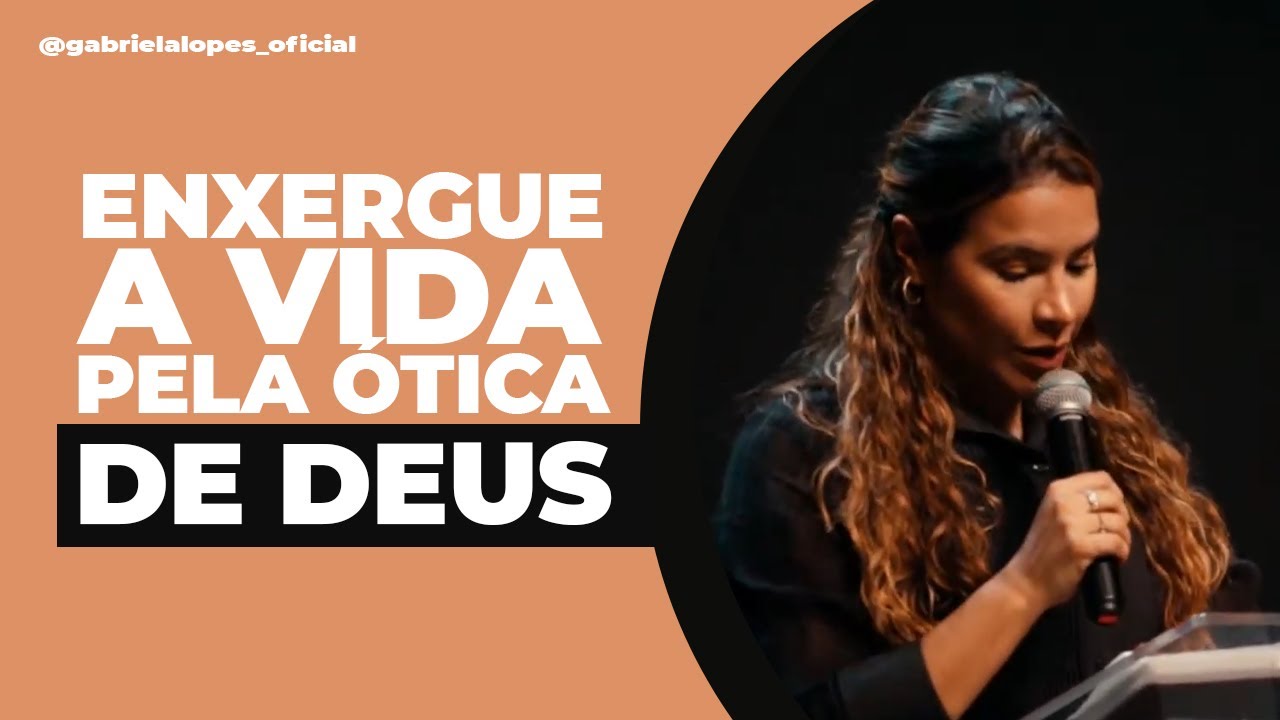 ENXERGUE A VIDA PELA ÓTICA DE DEUS - Gabriela Lopes #pregação