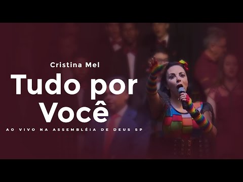 Cristina Mel - Tudo por Você (Ao Vivo na Assembleia de Deus SP)
