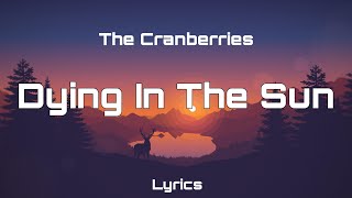 The Cranberries - Dying In The Sun (Lyrics)