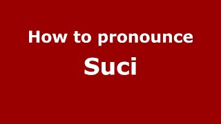 How to pronounce Suci