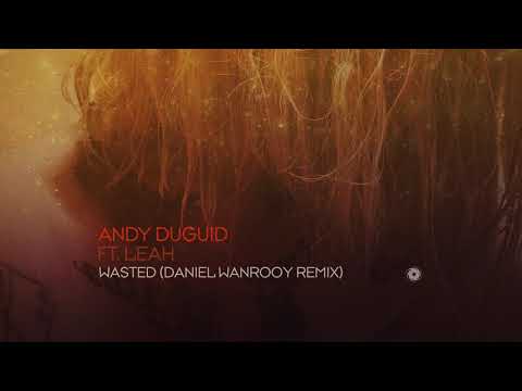 Andy Duguid featuring Leah - Wasted (Daniel Wanrooy Remix)