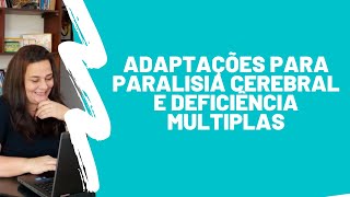 Adaptações para Paralisia Cerebral e Deficiência Multiplas