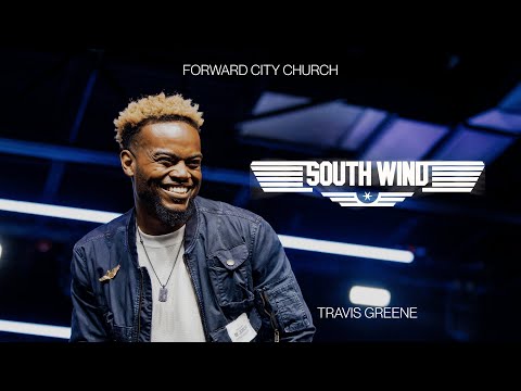 SOUTH WIND | PASTOR TRAVIS GREENE | FORWARD CITY CHURCH