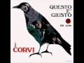 I Corvi...Questo è giusto   (Morning Dew)