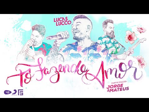 Lucas Lucco - Tô Fazendo Amor Part. Jorge e Mateus
