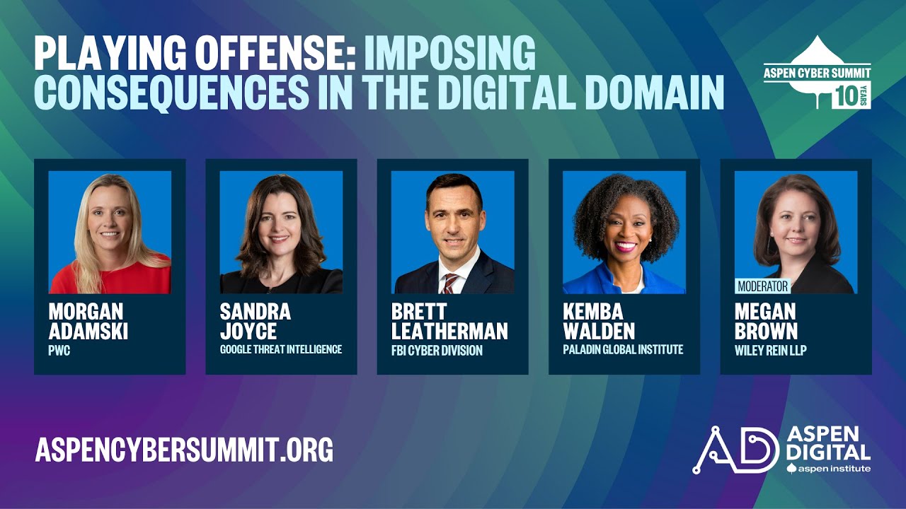 2025 Aspen Cyber Summit - Playing Offense: Imposing Consequences in the Digital Domain