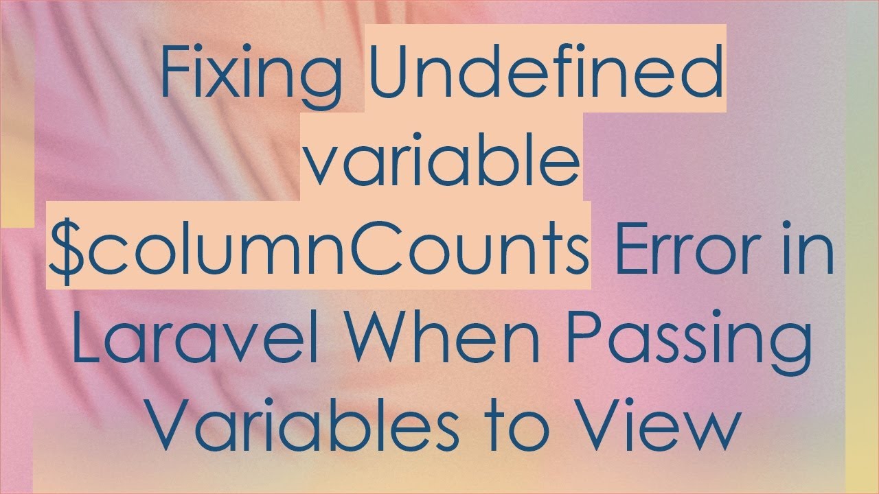 Fixing Undefined variable $columnCounts Error in Laravel When Passing Variables to View