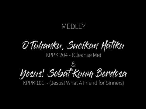 MEDLEY KPPK 204 O Tuhanku, Sucikan Hatiku & KPPK 181 Yesus! Sobat Kaum Berdosa