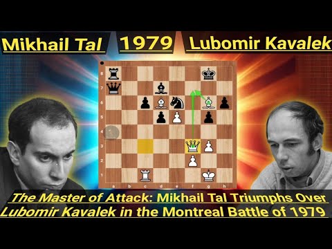 The Master of Attack: Mikhail Tal Triumphs Over Lubomir Kavalek in the Montreal Battle of 1979
