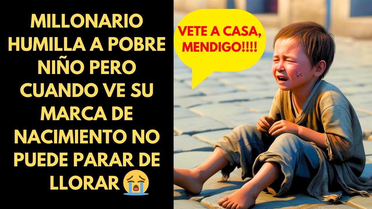 MILLONARIO HUMILLA A POBRE NIÑO PERO CUANDO VE SU MARCA DE NACIMIENTO NO PUEDE PARAR DE LLORAR