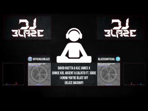 David Guetta & Kaz James x Junkie Kid, Absent & Calixto - I Know You're Blast Off (Blaze Mashup)