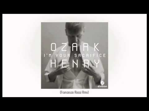 Ozark Henry - I'm your sacrifice (Francesco Rossi Rmx)