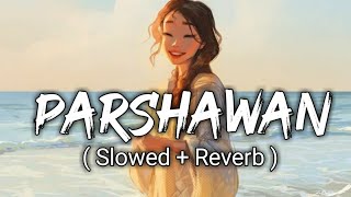 Parshawan -  Slowed + Reverb  - Harnoor  Lofi musi
