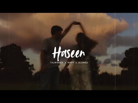 HASEEN (Slowed + Reverb) | Talwiinder x NDS x Rippy