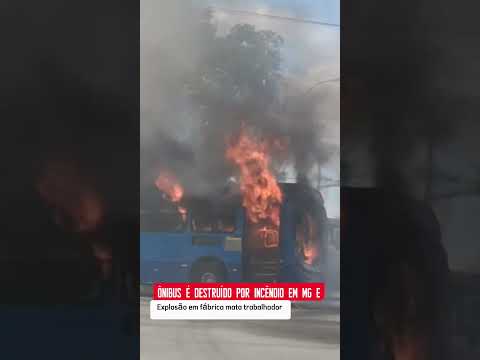 ocorrências graves em Minas Gerais.Explosão em fábrica mata trabalhador e ônibus é destruído em MG