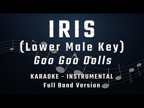 IRIS - LOWER MALE KEY - FULL BAND KARAOKE - INSTRUMENTAL - GOO GOO DOLLS