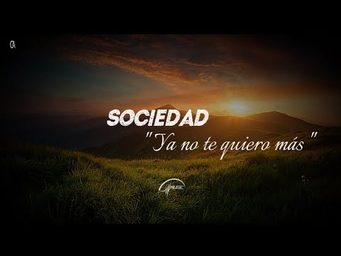 Sociedad - Ya no Te Quiero Más (Letra)