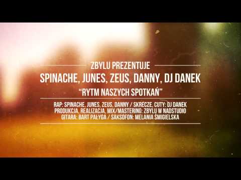 Spinache, Junes, Zeus, Danny, DJ Danek - Rytm naszych spotkań (prod. Zbylu)