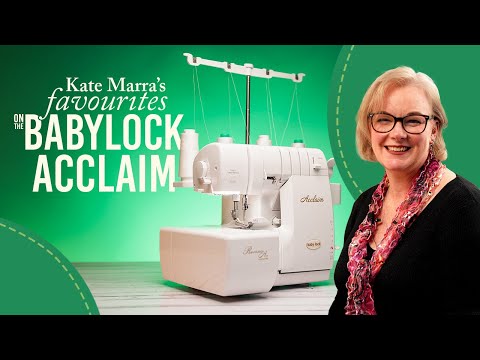 Kate Marra's Favourites on the Baby Lock Acclaim | Echidna Sewing