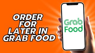 How To Order For Later In Grab Food