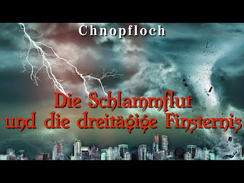 Die Schlammflut und die dreitägige Finsternis - Chnopfloch