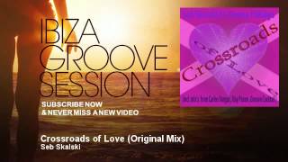 Seb Skalski - Crossroads of Love - Original Mix - IbizaGrooveSession
