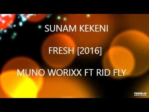 SUNAM KEKENI[2016] fresh __Muno worixx ft Rid fly
