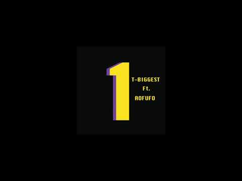 1 - T-BIGGEST Ft.AOFUFO (Audio)
