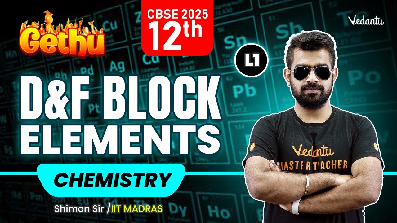 D & F Block Elements L1 | Gethu Batch | Class 12 Chemistry | CBSE 2025 | Shimon Sir