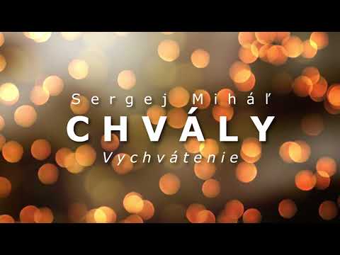 Sergej Miháľ - chvály - VYCHVÁTENIE
