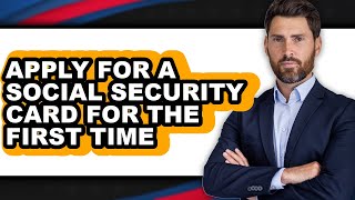 How To Apply For A Social Security Card For The First Time (Easy Method)