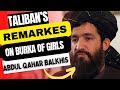 Latest Taliban S Spoken Person Abdul Qahar Balkhis Remarkes On Burka Taliban