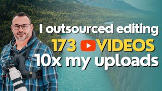 How I outsourced editing my last 173 videos and 10x my uploads