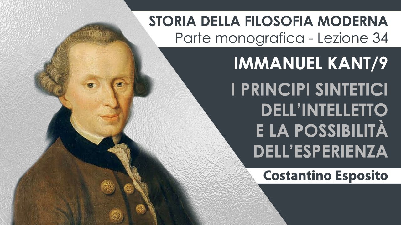 Lezione 34 - Immanuel Kant/9. I principi sintetici dell’intelletto e la possibilità dell’esperienza.