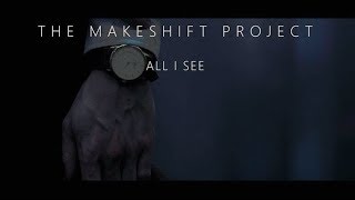 The Makeshift Project -  All I See (Official Video)
