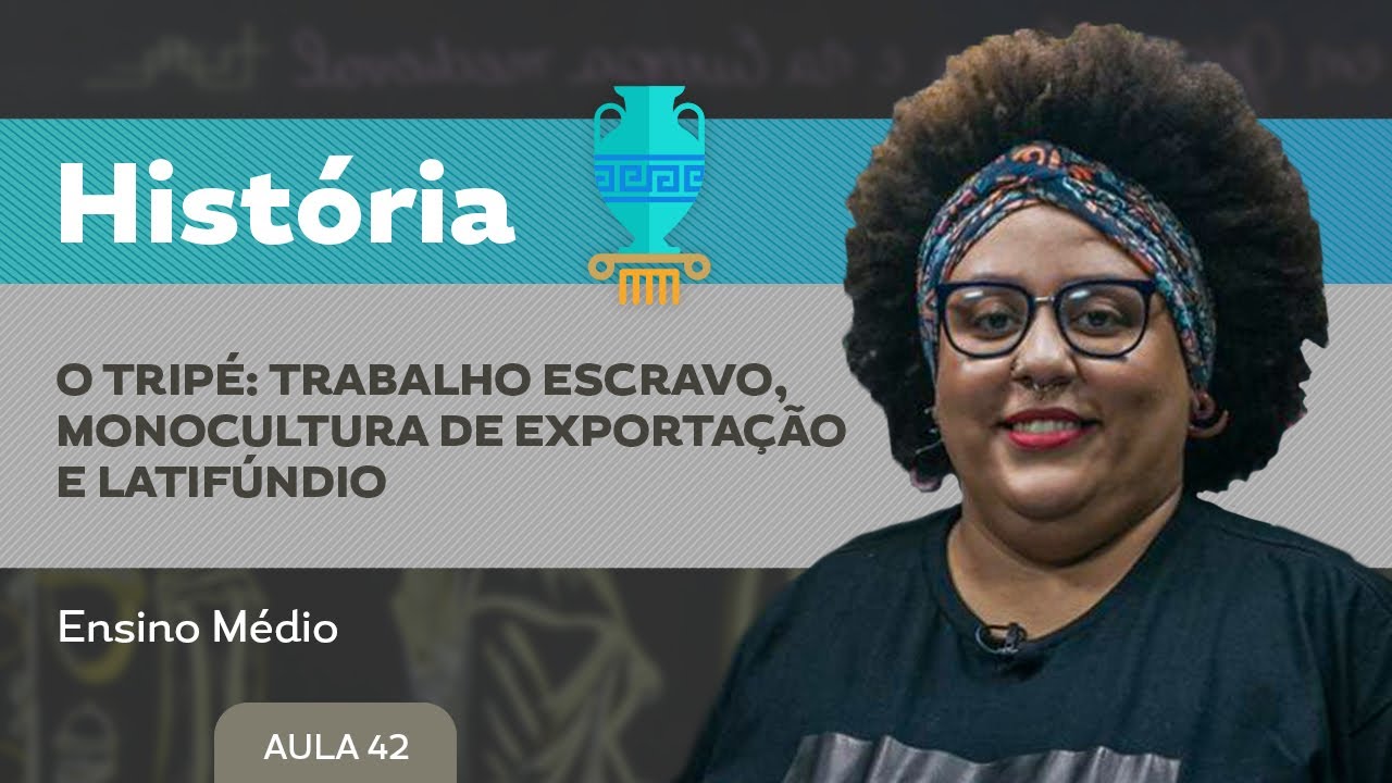 O tripé: trabalho escravo, monocultura de exportação e latifúndio​ - História - Ensino Médio