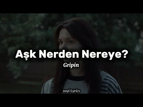 Gripin - Aşk Nerden Nereye? - (S&ouml;zleri/Lyrics)