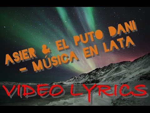 (VIDEO LYRICS) ASIER BIONIC Y EL PUTO DANI - MÚSICA EN LATA [SENTIMIENTO INFINITO]